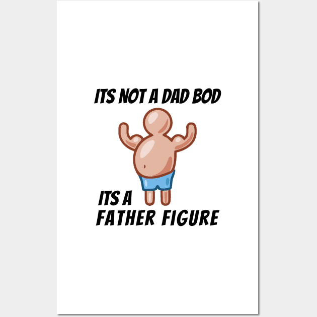 Its Not A Dad Bod, Its A Father Figure Wall Art by mikepod